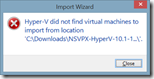 Hyper-V did not find virtual machines to import from location